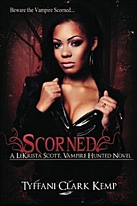 Scorned: A Lekrista Scott, Vampire Hunted Novel (Paperback)