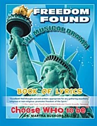 Book of Lyrics: Freedom Found, the Musical Drama (Paperback)