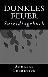 Dunkles Feuer: Suizidtagebuch (Paperback)