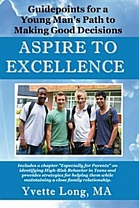 Aspire to Excellence: Guidepoints for a Young Mans Path to Making Good Decisions (Paperback)