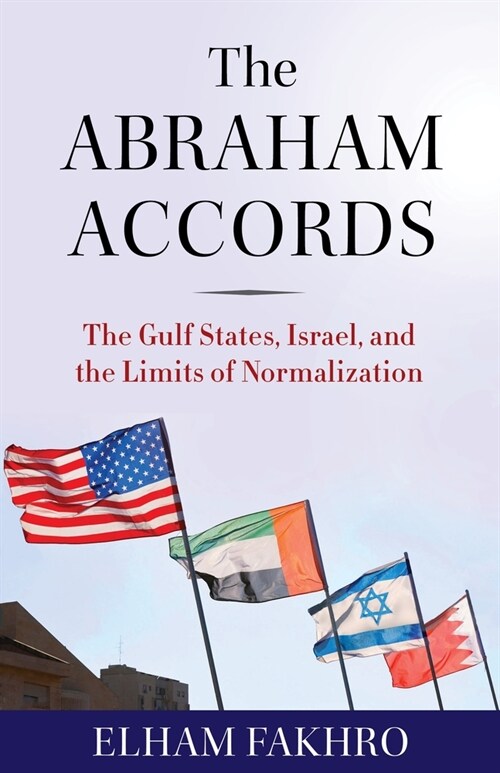 The Abraham Accords: The Gulf States, Israel, and the Limits of Normalization (Hardcover)