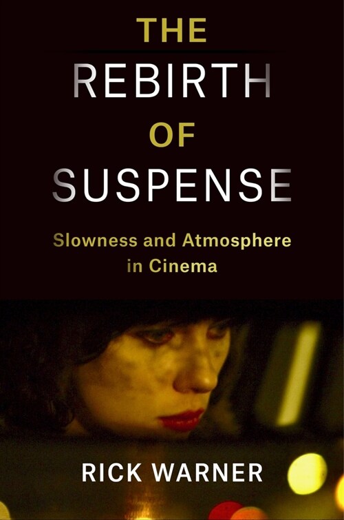 The Rebirth of Suspense: Slowness and Atmosphere in Cinema (Paperback)