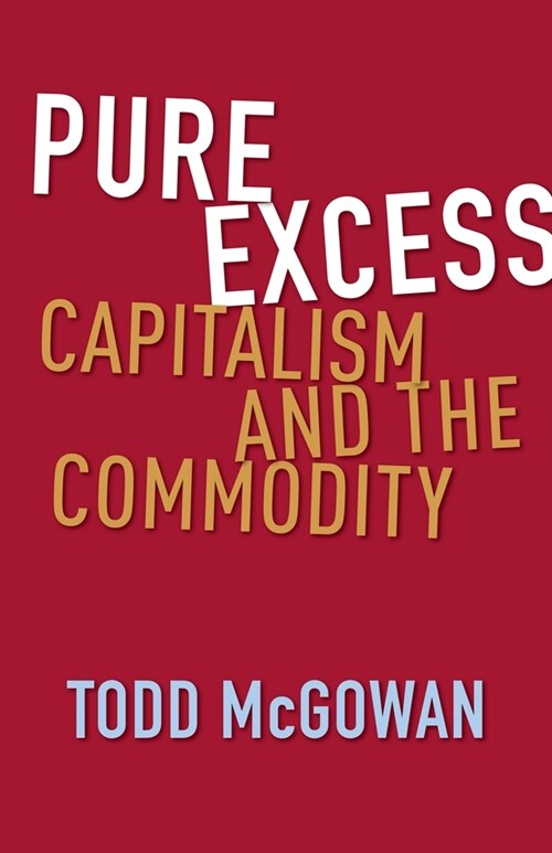 Pure Excess: Capitalism and the Commodity (Hardcover)