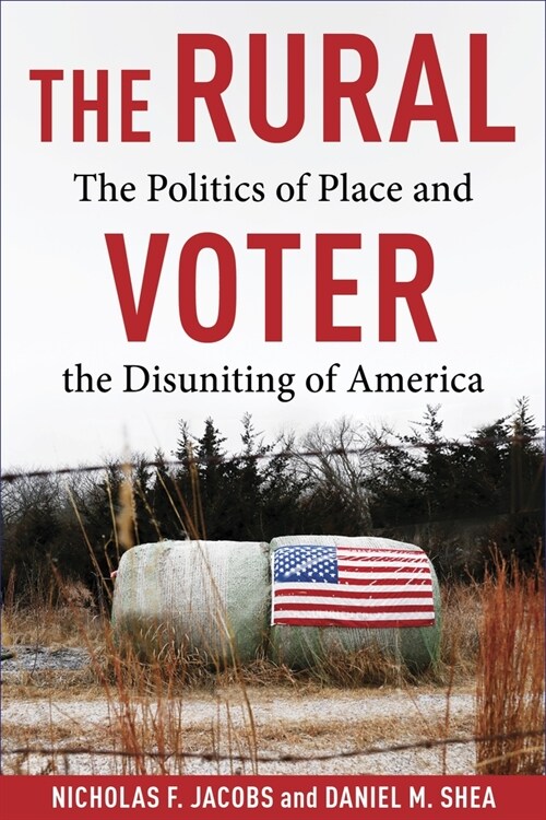 The Rural Voter: The Politics of Place and the Disuniting of America (Paperback)