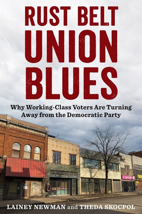 Rust Belt Union Blues: Why Working-Class Voters Are Turning Away from the Democratic Party (Paperback)