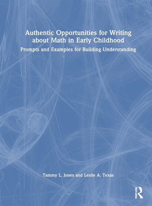 Authentic Opportunities for Writing about Math in Early Childhood : Prompts and Examples for Building Understanding (Hardcover)