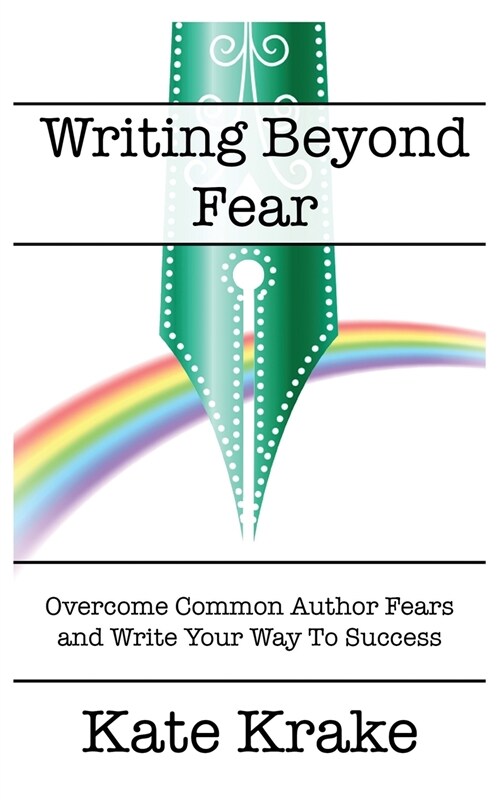 Writing Beyond Fear: Overcome Common Author Fears and Write Your Way to Success (Paperback)