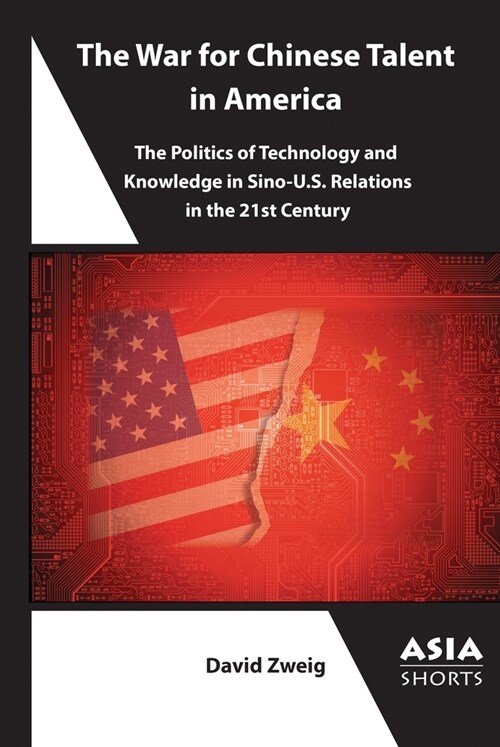 The War for Chinese Talent in America: The Politics of Technology and Knowledge in Sino-U.S. Relations (Paperback)