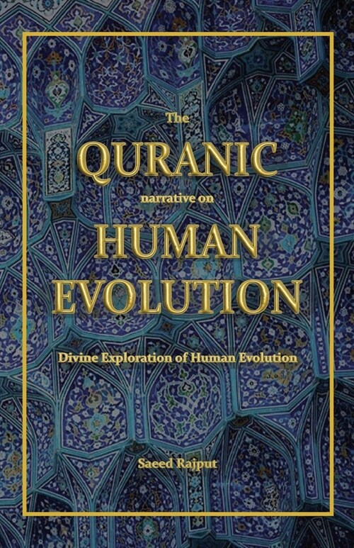 The Quranic narrative on Human Evolution: Divine Exploration of Human Evolution (Paperback)