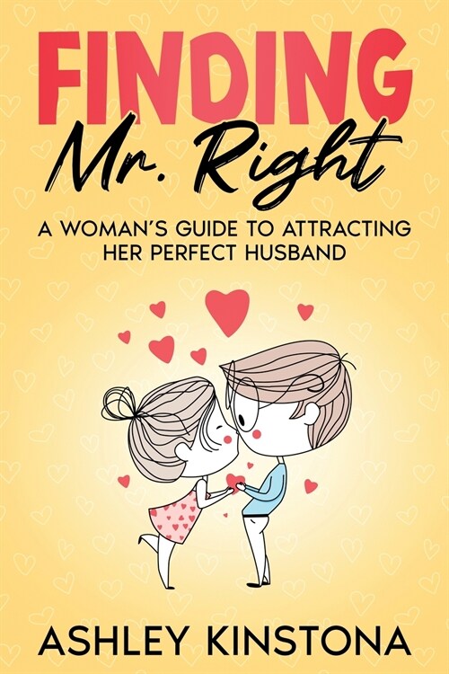 Finding Mr. Right: A Womans Guide to Attracting Her Perfect Husband (Paperback)