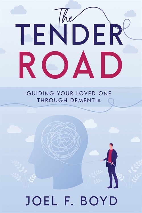 The Tender Road: Guiding Your Loved One Through Dementia (Paperback)
