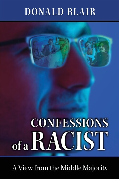 Confessions of a Racist: The View from the Middle Majority (Paperback)