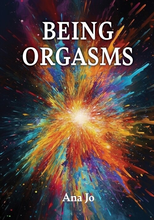 Being Orgasms (Paperback)