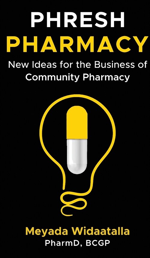 Phresh Pharmacy: New Ideas for the Business of Community Pharmacy (Hardcover)