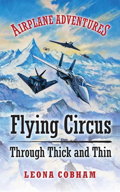 Flying Circus Through Thick and Thin: The inside story of four planes confronting the perils of the skies, growing teamwork, friendship, and self-este (Paperback)