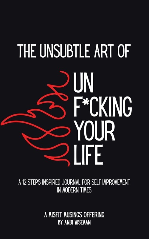 The Unsubtle Art of Unf*cking Your Life (Paperback)