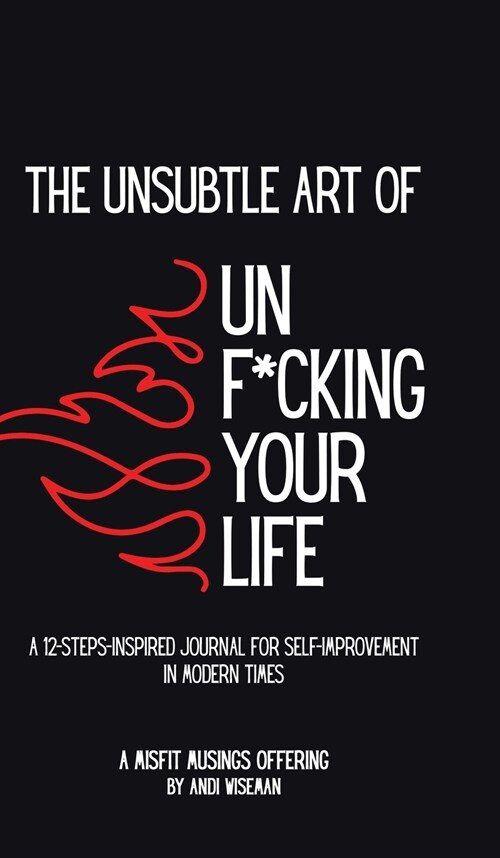 The Unsubtle Art of Unf*cking Your Life (Hardcover)