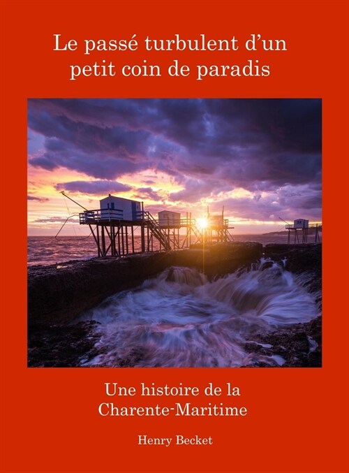 Le Pass?Turbulent dun Petit Coin de Paradis: A History of the Charente-Maritime (Hardcover)