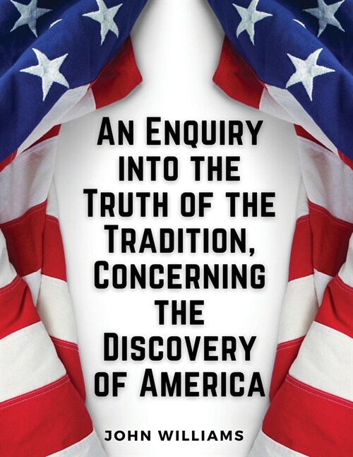 An Enquiry into the Truth of the Tradition, Concerning the Discovery of America (Paperback)
