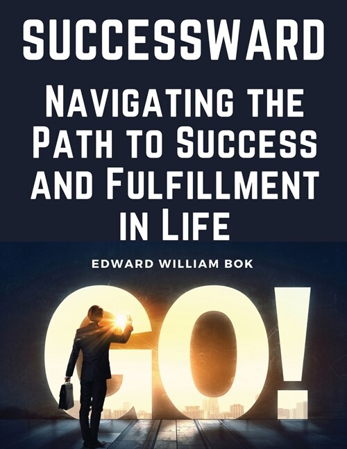 Successward: Navigating the Path to Success and Fulfillment in Life (Paperback)