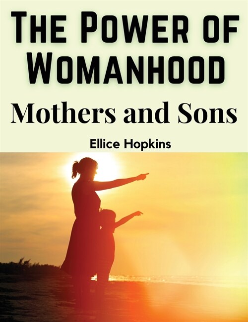 The Power of Womanhood: Mothers and Sons (Paperback)
