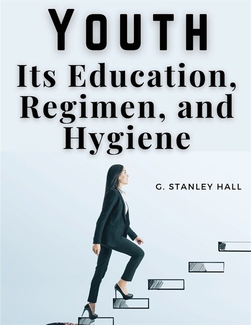 Youth: Its Education, Regimen, and Hygiene (Paperback)