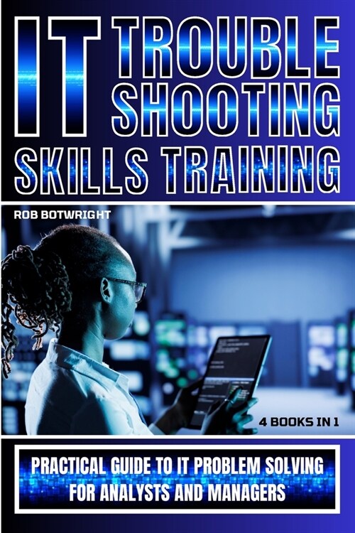 IT Troubleshooting Skills Training: Practical Guide To IT Problem Solving For Analysts And Managers (Paperback)