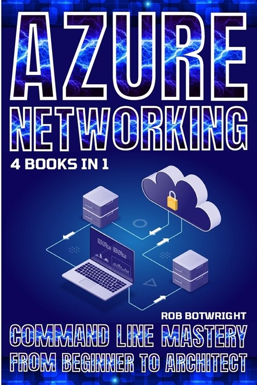 Azure Networking: Command Line Mastery From Beginner To Architect (Paperback)