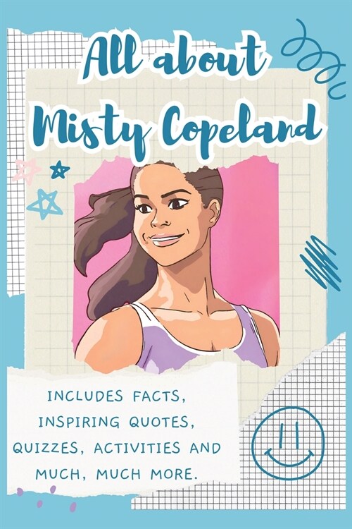 All About Misty Copeland: Includes 70 Facts, Inspiring Quotes, Quizzes, activities and much, much more. (Paperback)