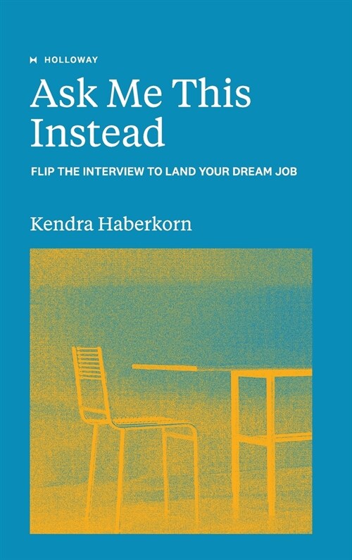 Ask Me This Instead: Flip the Interview to Land Your Dream Job (Hardcover)