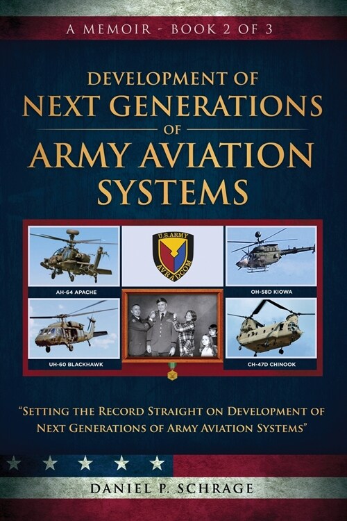 Development of Next Generations of Army Aviation Systems: A Memoir - Book 2 of 3 (Paperback)