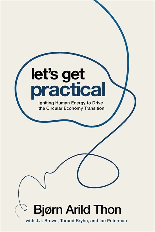 Lets Get Practical: Igniting Human Energy to Drive the Circular Economy Transition (Paperback)
