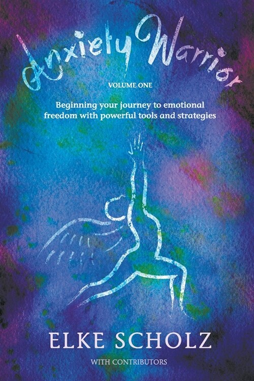 Anxiety Warrior - Volume One: Beginning your journey to emotional freedom with powerful tools and strategies (Paperback)