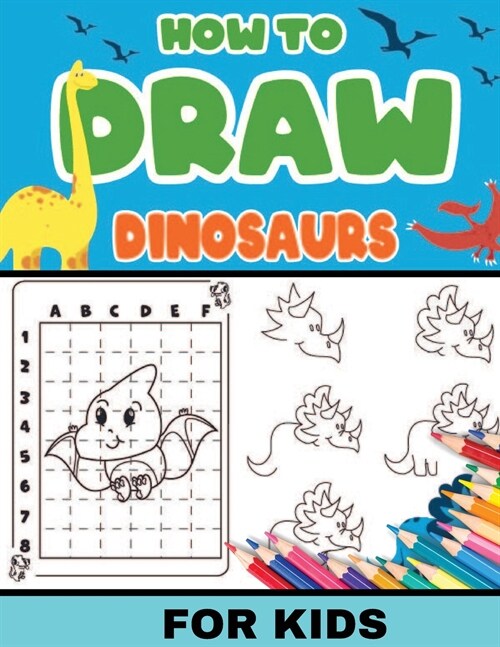 How To Draw Dinosaurs for Kids: Dinosaurs: Level 2, 8-11 yrs- Easy, step-by-step, learn to draw book for kids (Paperback)