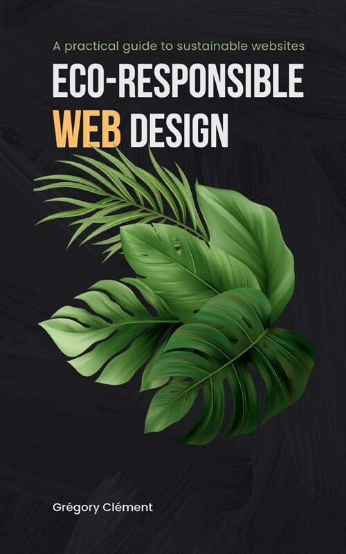 Eco-responsible web design: A practical guide to substainable websites (Paperback)