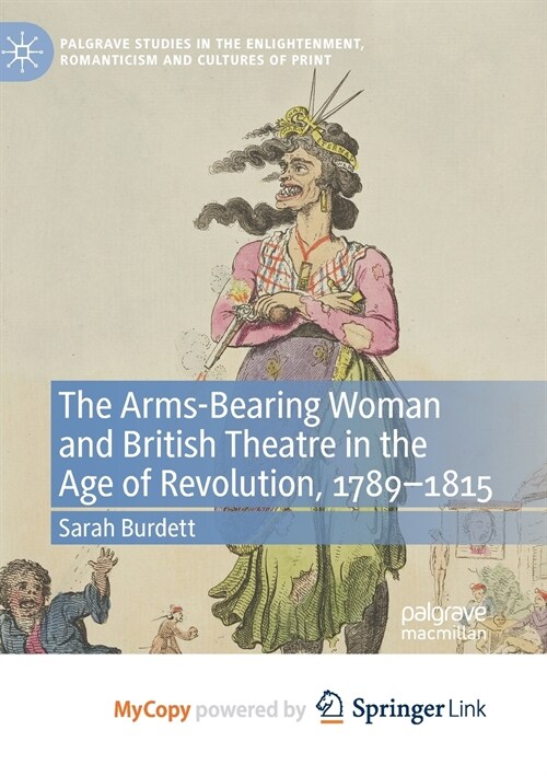 The Arms-Bearing Woman and British Theatre in the Age of Revolution, 1789-1815 (Paperback)