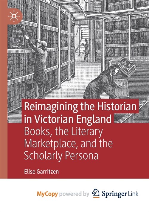 Reimagining the Historian in Victorian England (Paperback)