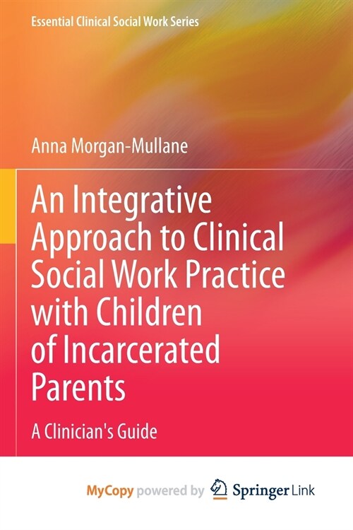 An Integrative Approach to Clinical Social Work Practice with Children of Incarcerated Parents (Paperback)