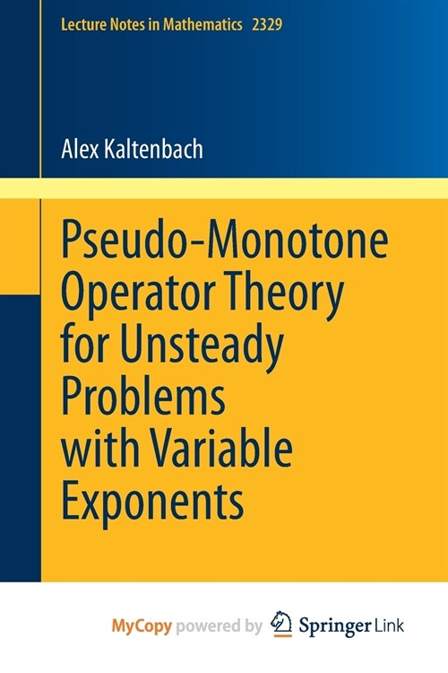 Pseudo-Monotone Operator Theory for Unsteady Problems with Variable Exponents (Paperback)
