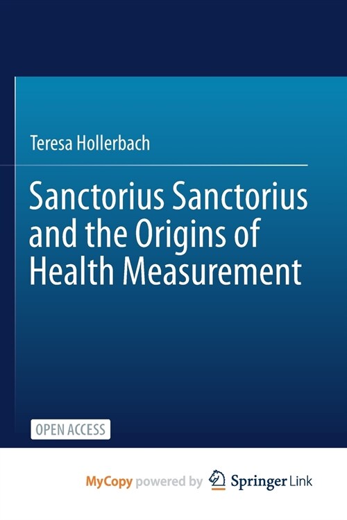 Sanctorius Sanctorius and the Origins of Health Measurement (Paperback)