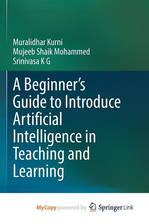 A Beginners Guide to Introduce Artificial Intelligence in Teaching and Learning (Paperback)