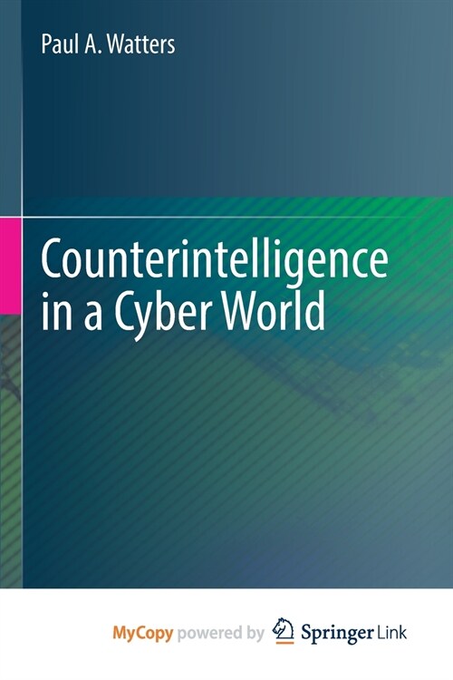 Counterintelligence in a Cyber World (Paperback)