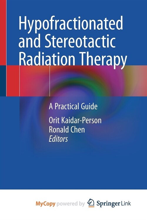 Hypofractionated and Stereotactic Radiation Therapy (Paperback)
