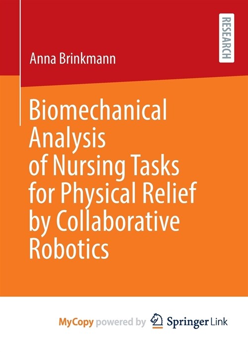Biomechanical Analysis of Nursing Tasks for Physical Relief by Collaborative Robotics (Paperback)