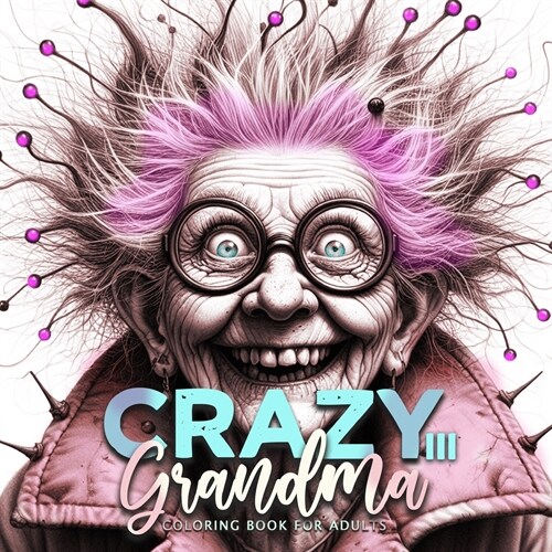 Crazy Grandma Coloring Book for Adults 3: Portrait Coloring Book Grayscale Funny Grandma Coloring Book old faces (Paperback)