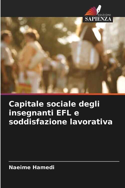 Capitale sociale degli insegnanti EFL e soddisfazione lavorativa (Paperback)