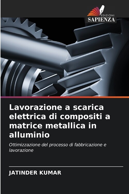 Lavorazione a scarica elettrica di compositi a matrice metallica in alluminio (Paperback)