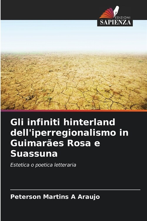 Gli infiniti hinterland delliperregionalismo in Guimar?s Rosa e Suassuna (Paperback)