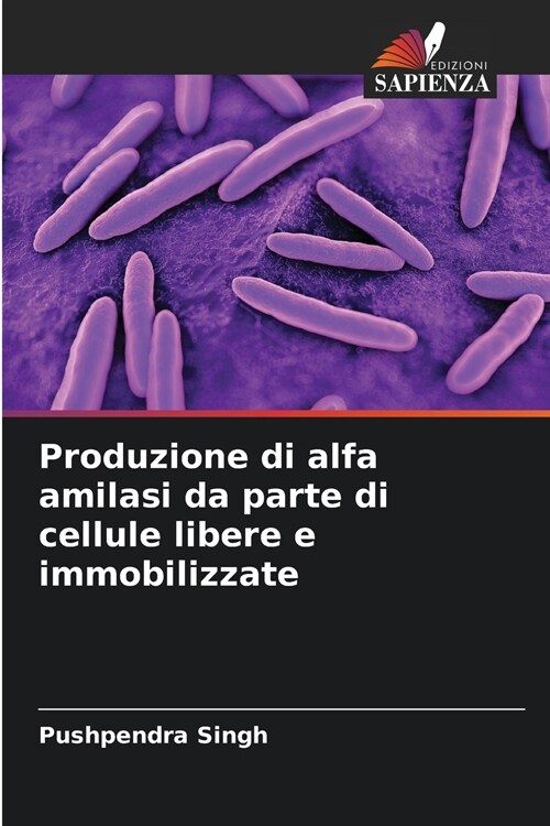 Produzione di alfa amilasi da parte di cellule libere e immobilizzate (Paperback)