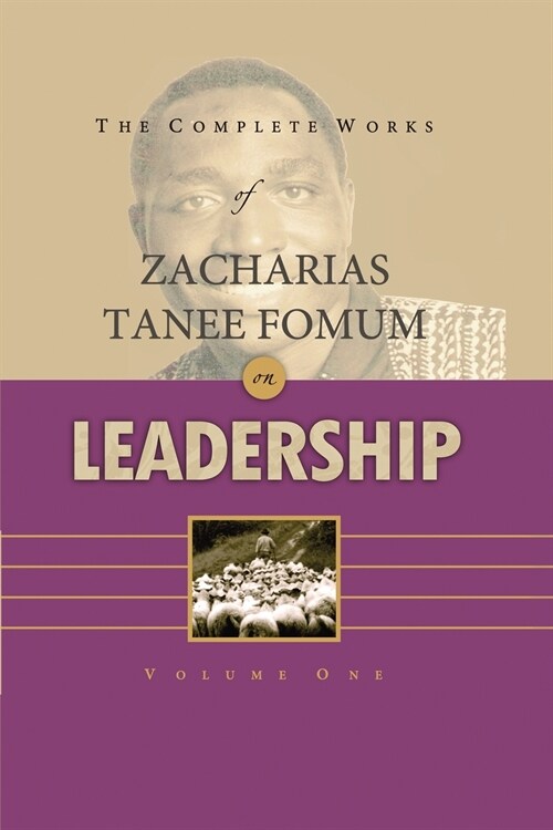 The Complete Works of Zacharias Tanee Fomum on Leadership (Volume 1) (Paperback)